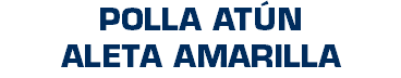 POLLA ATÚN ALETA AMARILLA